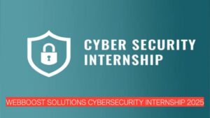 Kickstart Your Cybersecurity Journey with WebBoost Solutions – Apply for the 2025 Internship Program