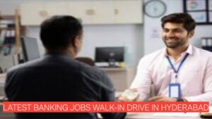 Latest Banking Jobs Walk-In Drive in Hyderabad | Multiple Roles Open Now