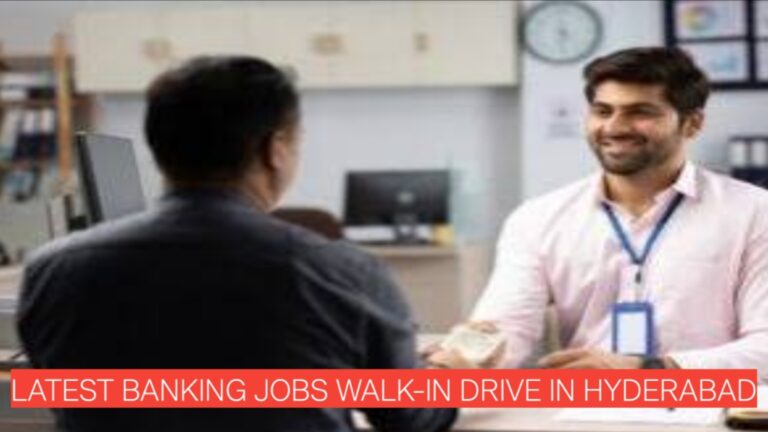 Latest Banking Jobs Walk-In Drive in Hyderabad | Multiple Roles Open Now